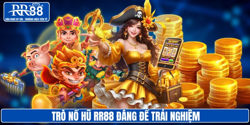 Trò nổ hũ RR88 đáng để trải nghiệm